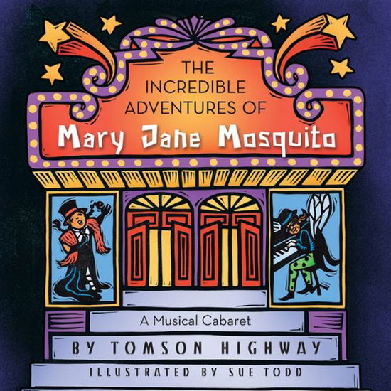 Cover for Tomson Highway · The Incredible Adventures of Mary Jane Mosquito (Hardcover Book) (2016)