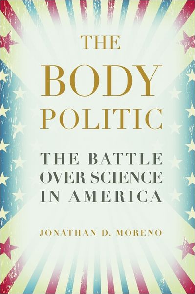 Cover for Jonathan D. Moreno · The Body Politic: The Battle Over Science in America (Pocketbok) (2011)