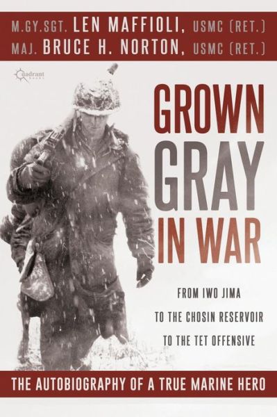 Cover for Len Maffioli · Grown Gray in War: from Iwo Jima to the Chosin Reservoir to the Tet Offensive, the Autobiography of a True Marine Hero (Paperback Book) (2014)