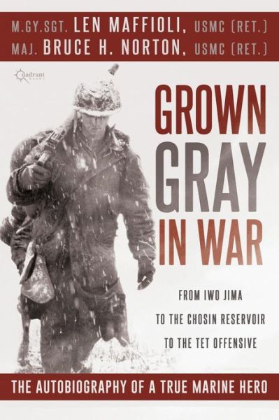 Grown Gray in War: from Iwo Jima to the Chosin Reservoir to the Tet Offensive, the Autobiography of a True Marine Hero - Len Maffioli - Livros - Quadrant Books - 9781937868383 - 11 de novembro de 2014