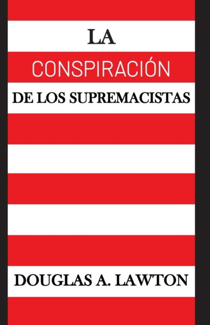 Cover for Lawton Douglas A. Lawton · La Conspiración de los Supremacistas (Paperback Book) (2021)