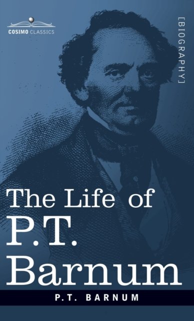 The Life of P.T. Barnum - P T Barnum - Livros - Cosimo Classics - 9781944529383 - 1 de setembro de 2004