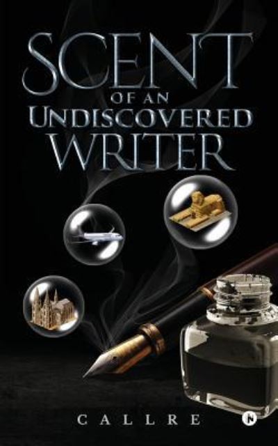Scent of an Undiscovered Writer - Callre - Books - Notion Press, Inc. - 9781947429383 - July 13, 2017