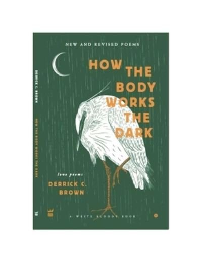 How the Body Works the Dark - Derrick C. Brown - Books - Write Bloody Publishing - 9781949342383 - October 8, 2021