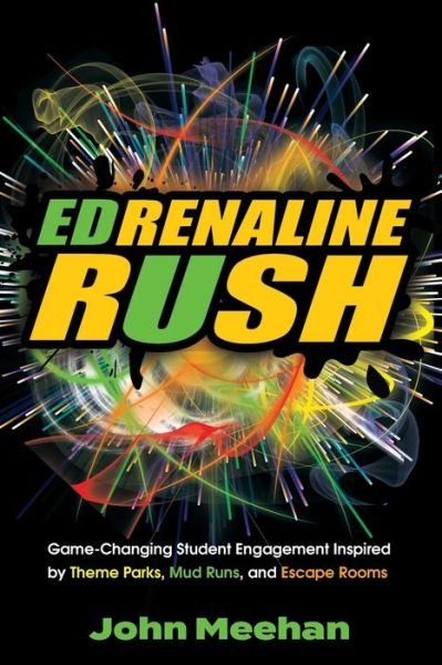 Cover for John Meehan · EDrenaline Rush: Game-changing Student Engagement Inspired by Theme Parks, Mud Runs, and Escape Rooms (Paperback Book) (2019)