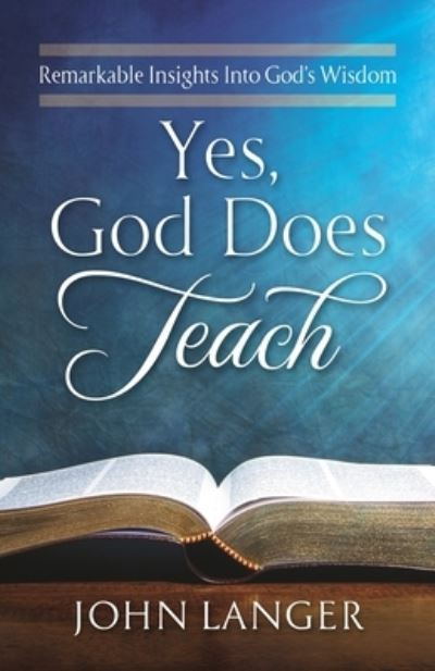 Cover for John Langer · Yes, God Does Teach: Remarkable Insights Into God's Wisdom (Paperback Book) (2020)