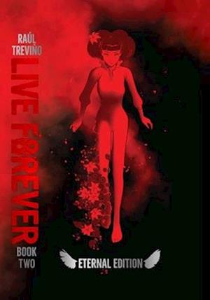 Cover for Raul Trevino · Live Forever Volume 2 The Eternal Edition - Live Forever (Hardcover Book) (2024)