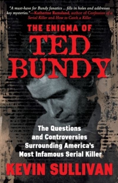 Cover for Kevin M Sullivan · The Enigma Of Ted Bundy: The Questions and Controversies Surrounding America's Most Infamous Serial Killer (Paperback Book) (2020)