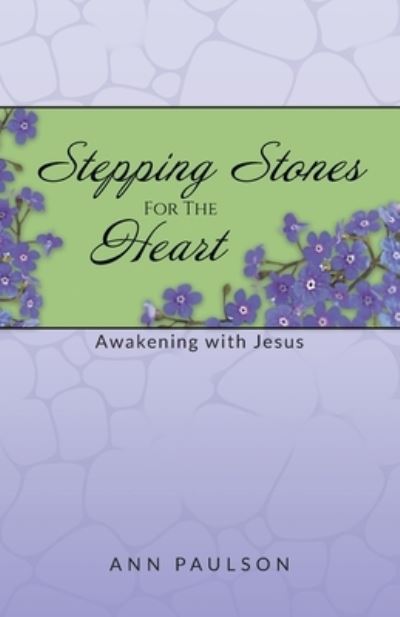 Stepping Stones for the Heart - Ann Paulson - Books - 2020 LITERARY GROUP LLC - 9781961250383 - June 28, 2023