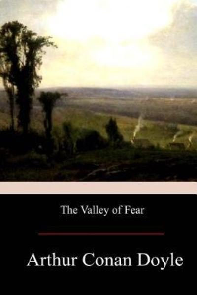 The Valley of Fear - Sir Arthur Conan Doyle - Böcker - Createspace Independent Publishing Platf - 9781974120383 - 6 augusti 2017