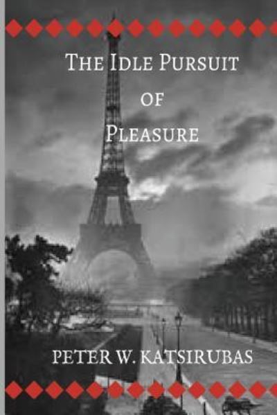 Cover for Peter W Katsirubas · The Idle Pursuit of Pleasure (Paperback Book) (2017)