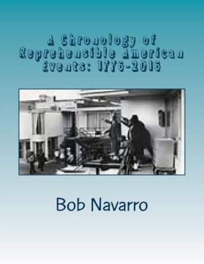 Cover for Bob Navarro · A Chronology of Reprehensible American Events (Paperback Book) (2017)