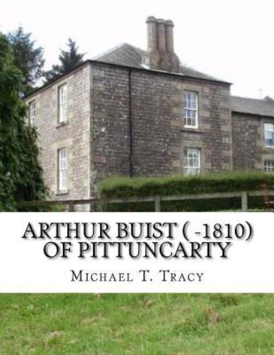 Cover for Michael T Tracy · Arthur Buist ( -1810) of Pittuncarty (Taschenbuch) (2017)