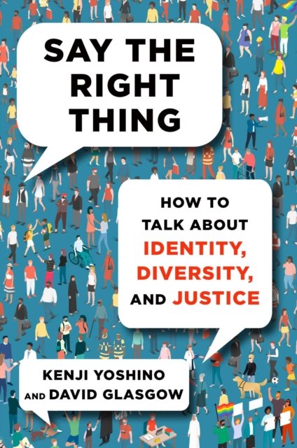 Cover for Kenji Yoshino · Say the Right Thing: How to Talk About Identity, Diversity, and Justice (Hardcover Book) (2023)