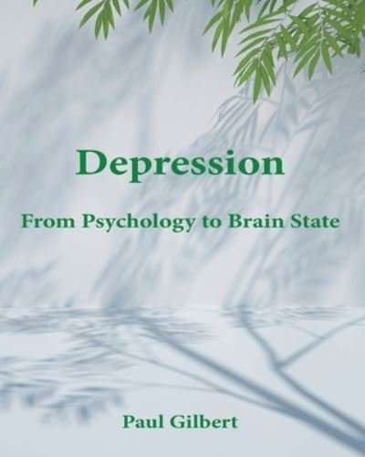 Depression: From Psychology to Brain State - Paul Gilbert - Books - Annwyn House - 9781999868383 - December 1, 2021