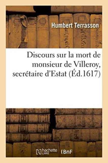 Cover for Terrasson · Discours Sur La Mort de Monsieur de Villeroy, Secretaire d'Estat (Paperback Book) (2016)