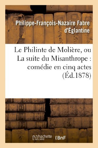 Cover for Fabre D'eglantine-p-f-n · Le Philinte De Moliere, Ou La Suite Du Misanthrope: Comedie en Cinq Actes Representee (Paperback Book) [French edition] (2013)