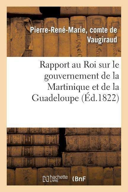 Cover for De Vaugiraud-p-r-m · Rapport Au Roi Sur Le Gouvernement De La Martinique et De La Guadeloupe (Pocketbok) [French edition] (2013)