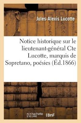 Cover for Lucotte-j-a · Notice historique sur le lieutenant-général Cte Lucotte, marquis de Sopretano (Paperback Book) (2017)