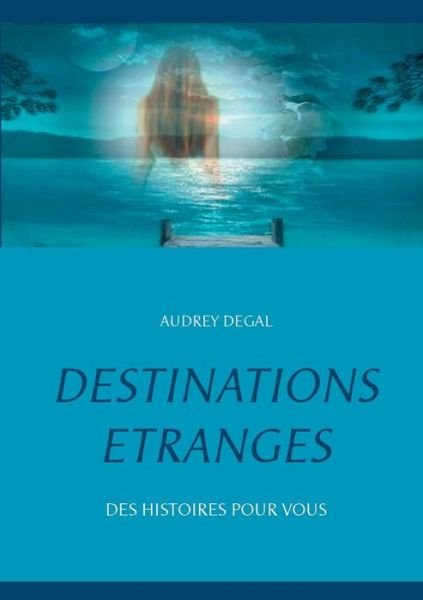 Cover for Audrey Degal · Destinations Etranges (Paperback Book) (2015)