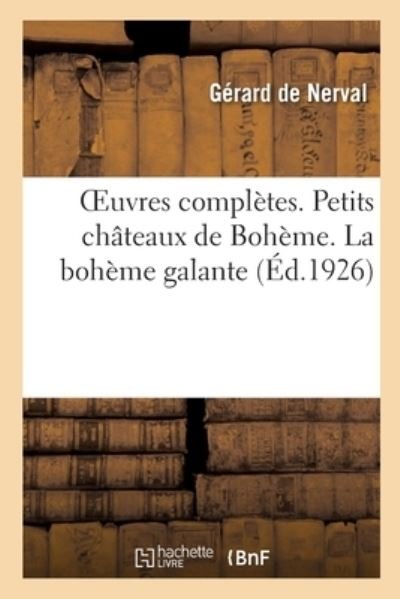 Cover for Gérard De Nerval · Oeuvres Completes. Petits Chateaux de Boheme. La Boheme Galante (Paperback Bog) (2019)