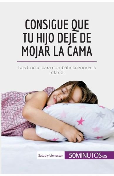 Cover for 50minutos · Consigue que tu hijo deje de mojar la cama (Paperback Bog) (2018)