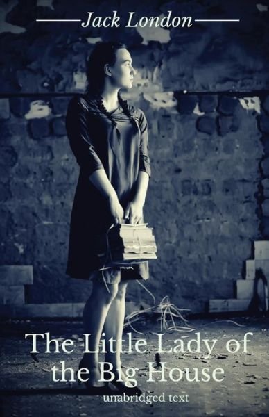 The Little Lady of the Big House: A novel by Jack London - Jack London - Böcker - Les Prairies Numeriques - 9782953652383 - 15 maj 2019