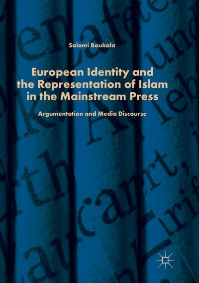 Cover for Salomi Boukala · European Identity and the Representation of Islam in the Mainstream Press: Argumentation and Media Discourse (Paperback Book) [Softcover reprint of the original 1st ed. 2019 edition] (2018)