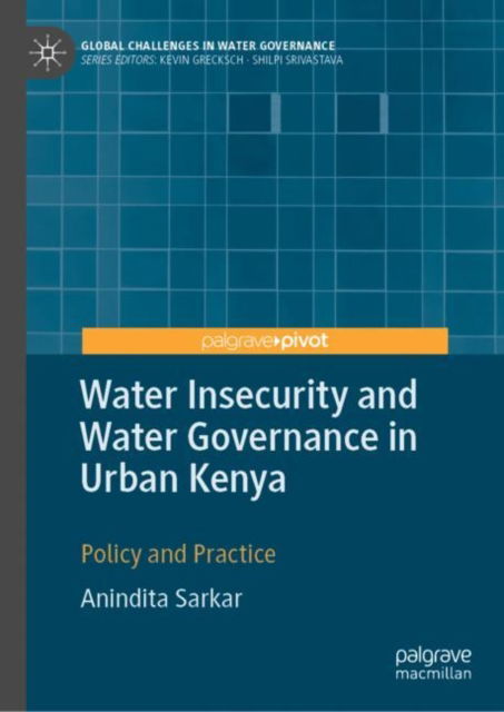 Cover for Anindita Sarkar · Water Insecurity and Water Governance in Urban Kenya: Policy and Practice - Global Challenges in Water Governance (Hardcover Book) [1st ed. 2022 edition] (2022)