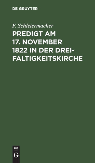 Cover for F Schleiermacher · Predigt am 17. November 1822 in der Dreifaltigkeitskirche (Hardcover bog) (1901)