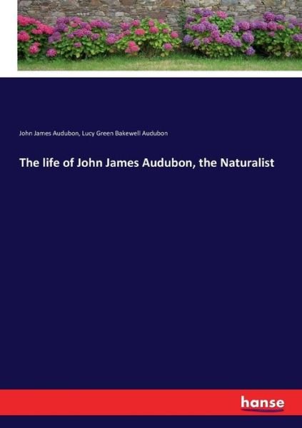 Cover for John James Audubon · The life of John James Audubon, the Naturalist (Taschenbuch) (2017)