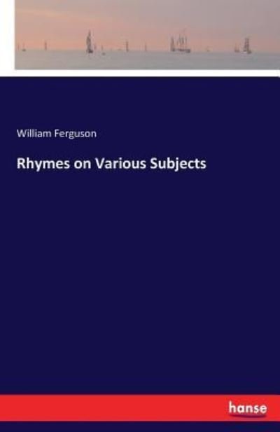 William Ferguson · Rhymes on Various Subjects (Paperback Book) (2017)