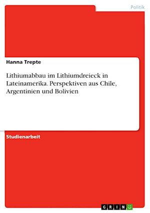 Cover for Hanna Trepte · Lithiumabbau im Lithiumdreieck in Lateinamerika. Perspektiven aus Chile, Argentinien und Bolivien (Paperback Book) (2021)