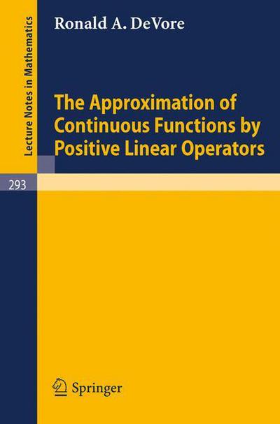 The Approximation of Continuous Functions by Positive Linear Operators - Lecture Notes in Mathematics - Ronald A. De Vore - Bøger - Springer-Verlag Berlin and Heidelberg Gm - 9783540060383 - 17. november 1972