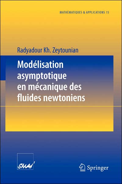 Cover for Radyadour Kh Zeytounian · Modelisation Asymptotique En Mecanique Des Fluides Newtoniens - Mathematiques Et Applications (Paperback Book) [1994 edition] (1994)