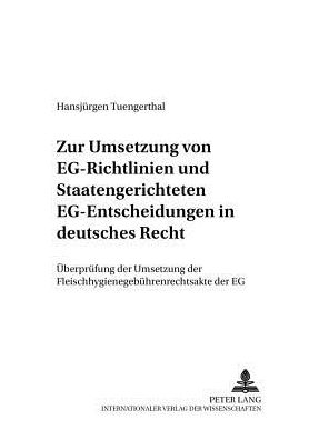 Cover for Hansjuergen Tuengerthal · Zur Umsetzung Von Eg-Richtlinien Und Staatengerichteten Eg-Entscheidungen in Deutsches Recht: Und Ueberpruefung Der Umsetzung Der Fleischhygienegebuehrenrechtsakte Der Eg (Paperback Book) [German edition] (2003)