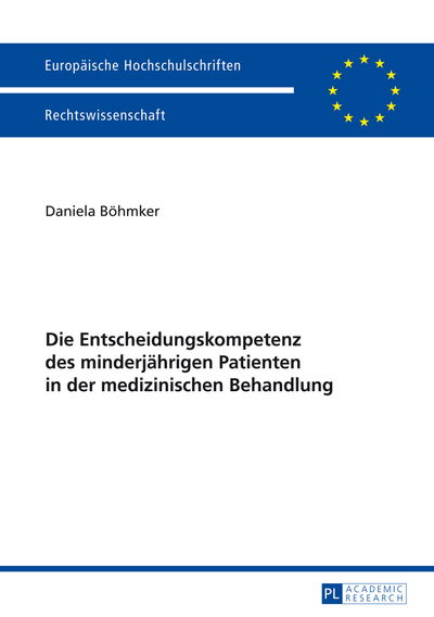 Cover for Daniela Boehmker · Die Entscheidungskompetenz Des Minderjaehrigen Patienten in Der Medizinischen Behandlung - Europaeische Hochschulschriften Recht (Paperback Book) [German edition] (2014)