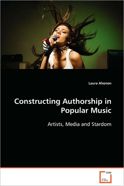 Cover for Laura Ahonen · Constructing Authorship in Popular Music: Artists, Media and Stardom (Paperback Book) (2008)