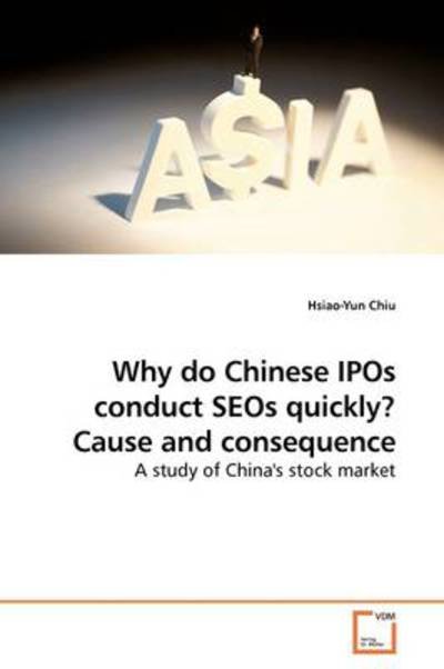 Why Do Chinese Ipos Conduct Seos Quickly? Cause and Consequence: a Study of China's Stock Market - Hsiao-yun Chiu - Libros - VDM Verlag - 9783639186383 - 8 de septiembre de 2009