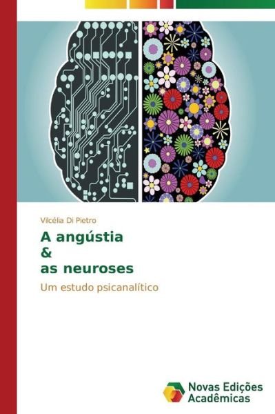 A Angústia & As Neuroses: Um Estudo Psicanalítico - Vilcélia Di Pietro - Kirjat - Novas Edições Acadêmicas - 9783639681383 - torstai 23. lokakuuta 2014