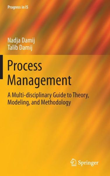 Cover for Nadja Damij · Process Management: A Multi-disciplinary Guide to Theory, Modeling, and Methodology - Progress in IS (Hardcover Book) [2014 edition] (2013)