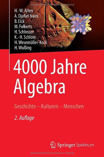 Cover for H.-W. Alten · 4000 Jahre Algebra: Geschichte - Kulturen - Menschen - Vom Zahlstein zum Computer (Hardcover Book) [German, 2., Aktualisierte. U. Erg. Aufl. 2014 edition] (2013)