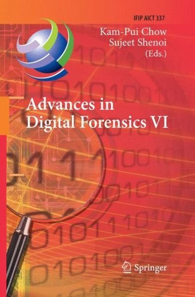 Cover for Kam-pui Chow · Advances in Digital Forensics VI: Sixth IFIP WG 11.9 International Conference on Digital Forensics, Hong Kong, China, January 4-6, 2010, Revised Selected Papers - IFIP Advances in Information and Communication Technology (Taschenbuch) [2010 edition] (2014)