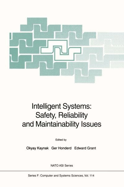 Cover for Okyay Kaynak · Intelligent Systems: Safety, Reliability and Maintainability Issues - Nato ASI Subseries F: (Paperback Bog) [Softcover reprint of the original 1st ed. 1993 edition] (2012)