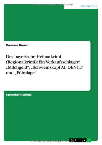 Cover for Vanessa Bauer · Der Bayerische Heimatkrimi (Regionalkrimi): Ein Verkaufsschlager! Milchgeld,&quot; Schweinskopf Al Dente&quot; Und Fohnlage&quot; (Paperback Book) [German edition] (2014)