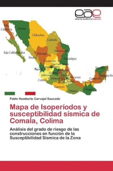 Cover for Carvajal Saucedo Pablo Humberto · Mapa De Isoperiodos Y Susceptibilidad Sismica De Comala, Colima (Paperback Book) (2015)