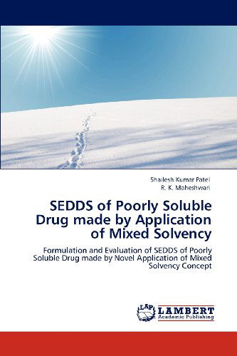 Cover for R. K. Maheshwari · Sedds of Poorly Soluble Drug Made by Application of Mixed Solvency: Formulation and Evaluation of Sedds of Poorly Soluble Drug Made by Novel Application of Mixed Solvency Concept (Paperback Book) (2012)