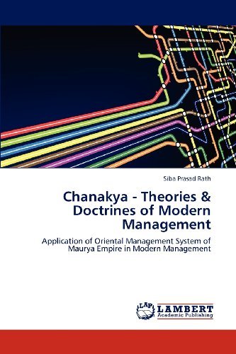Cover for Siba Prasad Rath · Chanakya - Theories &amp; Doctrines of Modern Management: Application of Oriental Management System of Maurya Empire in Modern Management (Taschenbuch) (2012)