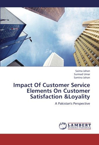 Cover for Samina Jahan · Impact of Customer Service Elements on Customer Satisfaction &amp;loyality: a Pakistan's Perspective (Paperback Book) (2012)