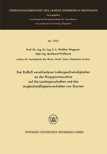 Cover for Walther Wegener · Der Einfluss Verschiedener Liefergeschwindigkeiten an Der Ringspinnmaschine Auf Die Laufeigenschaften Und Das Ungleichmassigkeitsverhalten Von Garnen - Forschungsberichte Des Landes Nordrhein-Westfalen (Paperback Book) [1966 edition] (1966)